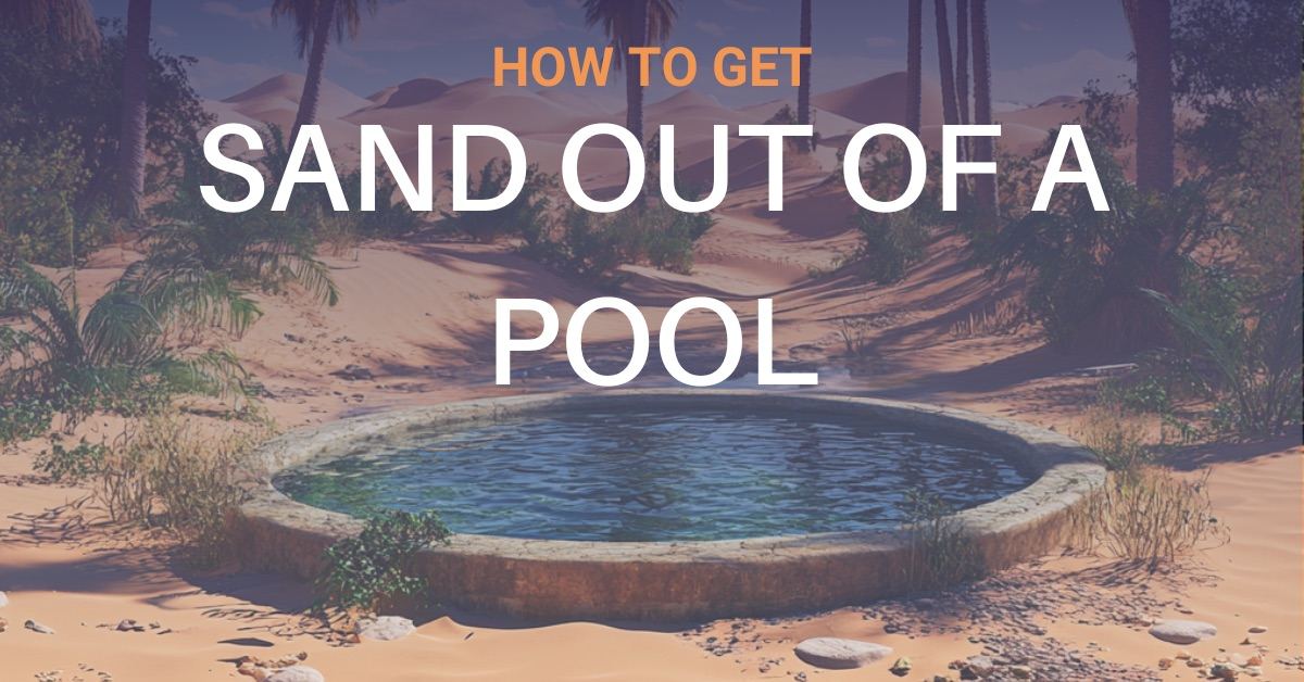 How To Get Sand Out of A Pool